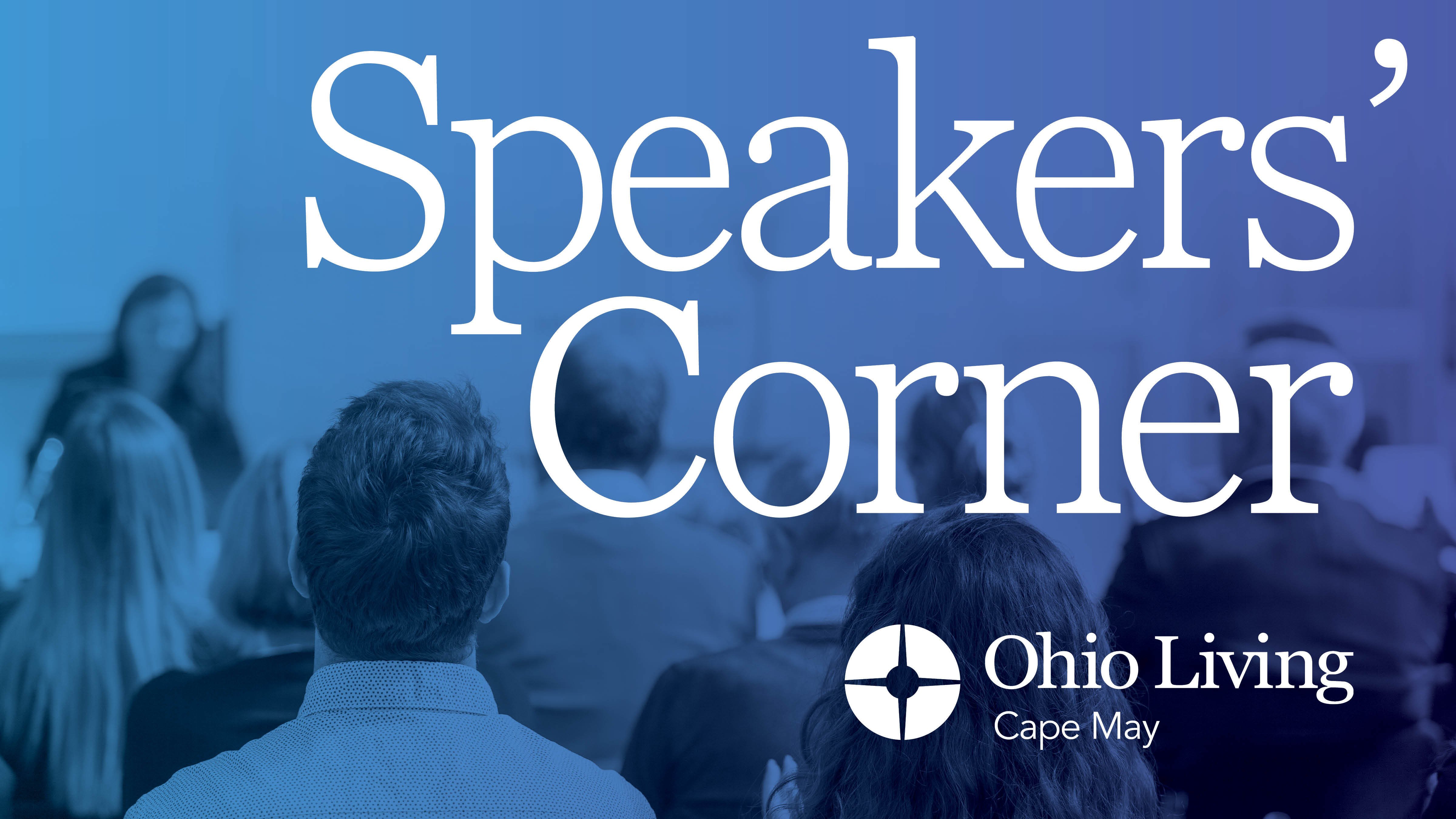 Promotional graphic for “Speaker’s Corner” at Ohio Living Cape May. White text appears over a blue-tinted image of an audience seated at a presentation or lecture. The Ohio Living Cape May logo is displayed at the bottom.