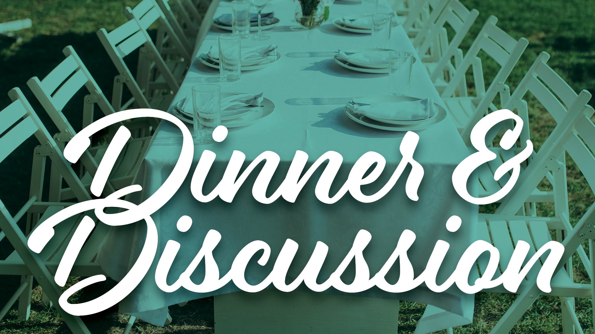 Graphic featuring a long outdoor dining table set with white chairs, plates, and glasses. Large white script text reads “Dinner & Discussion” over a teal-tinted background image.