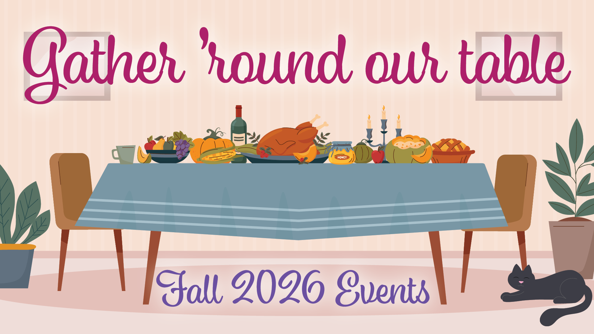 Illustrated fall event graphic featuring a dining table filled with seasonal foods, pumpkins and autumn décor, with the text “Gather ’round our table” and “Fall 2026 Events.”