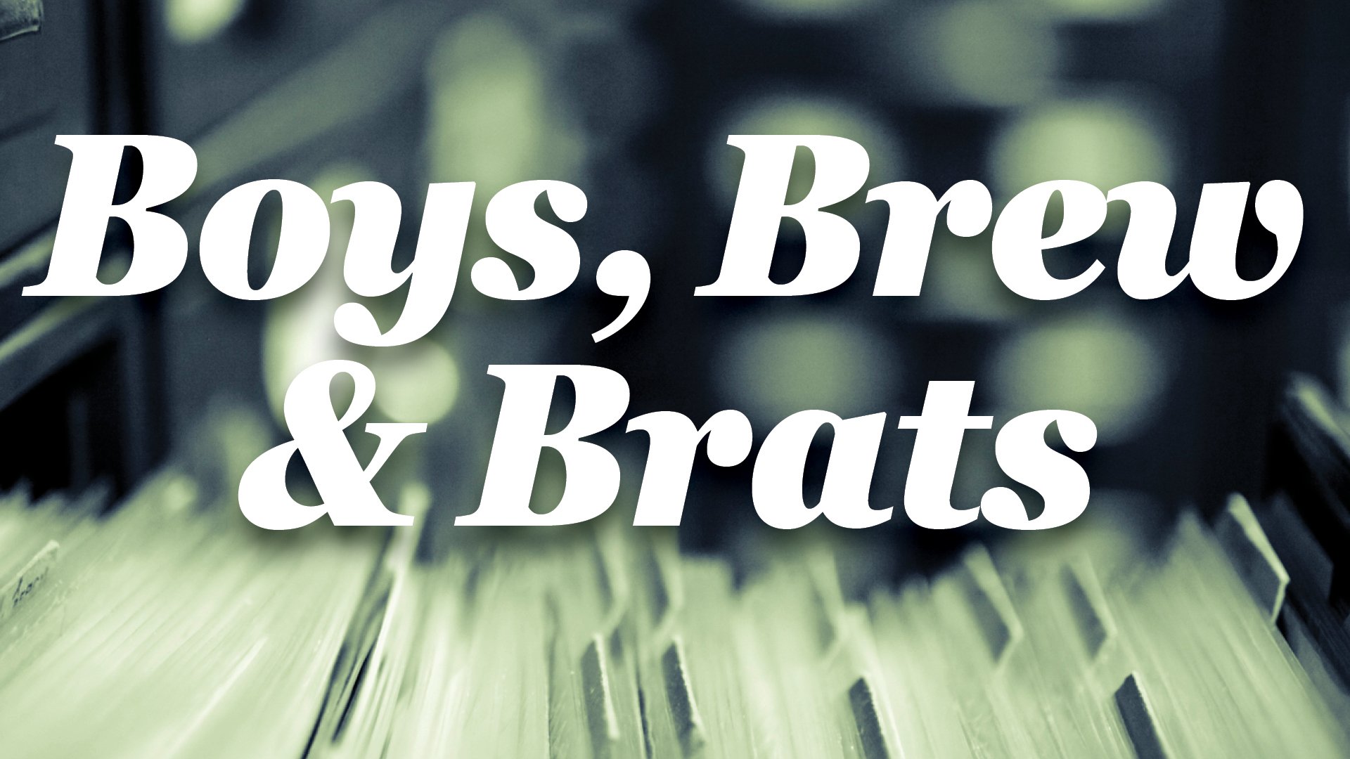 Event graphic featuring the words “Boys, Brew & Brats” in large white lettering over a softly blurred background with dark blue and green tones.