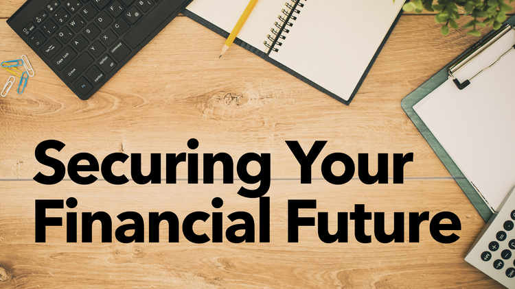 A promotional graphic featuring the title “Securing Your Financial Future” in bold black text on a wood desktop background. Surrounding items include a keyboard, notebook, pencil, calculator, clipboard, and office supplies, reinforcing themes of financial planning and organization.